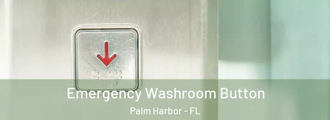 Emergency Washroom Button Palm Harbor - FL