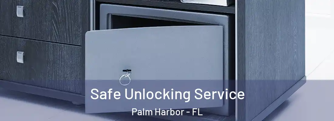 Safe Unlocking Service Palm Harbor - FL