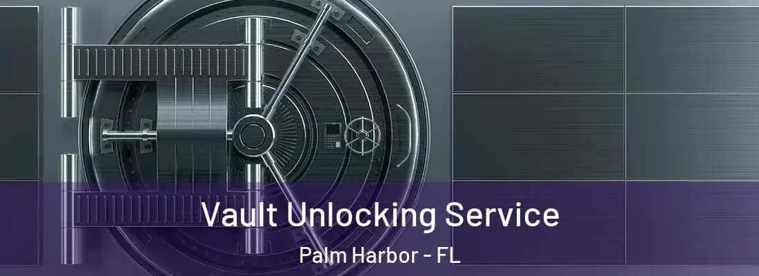 Vault Unlocking Service Palm Harbor - FL